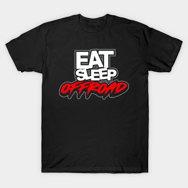 Eat Sleep Offroad T-Shirt by razrgrfx